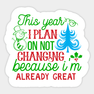 This Year I Plan on Not Changing Because I'm Already Great Sticker
